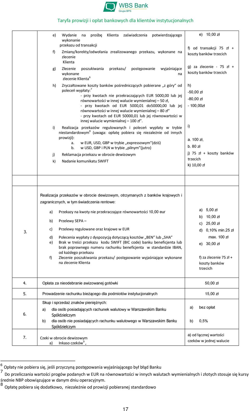 5000,00 lub jej równowartości w innej walucie wymienialnej 50 zł, - przy kwotach od EUR 5000,01 do50000,00 lub jej równowartości w innej walucie wymienialnej 80 zł - przy kwotach od EUR 50000,01 lub