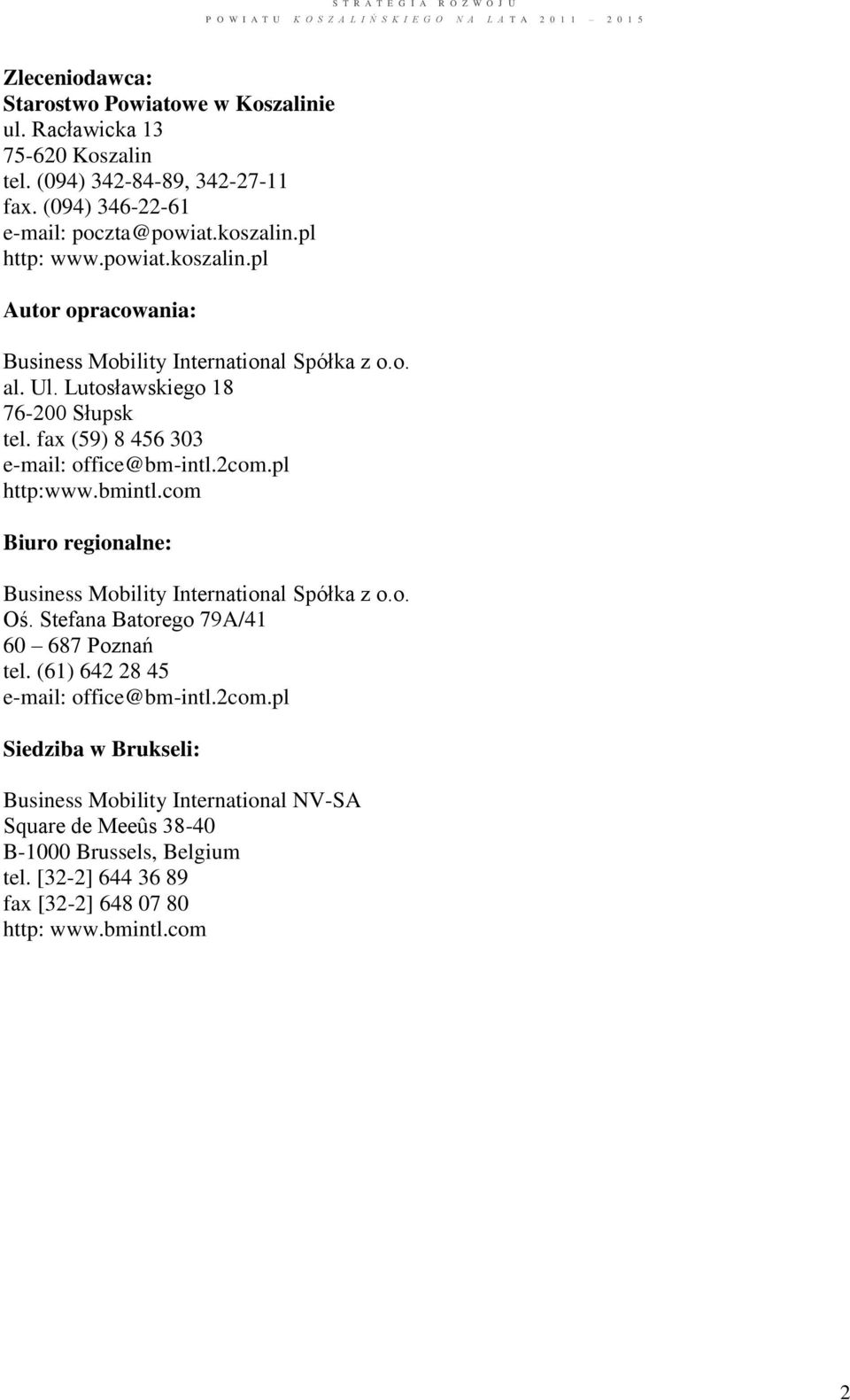 fax (59) 8 456 303 e-mail: office@bm-intl.2com.pl http:www.bmintl.com Biuro regionalne: Business Mobility International Spółka z o.o. Oś.