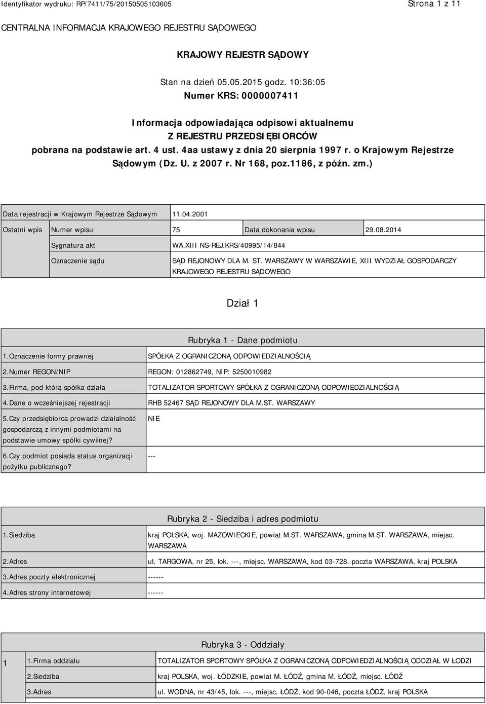 o Krajowym Rejestrze Sądowym (Dz. U. z 2007 r. Nr 168, poz.1186, z późn. zm.) Data rejestracji w Krajowym Rejestrze Sądowym 11.04.2001 Ostatni wpis Numer wpisu 75 Data dokonania wpisu 29.08.