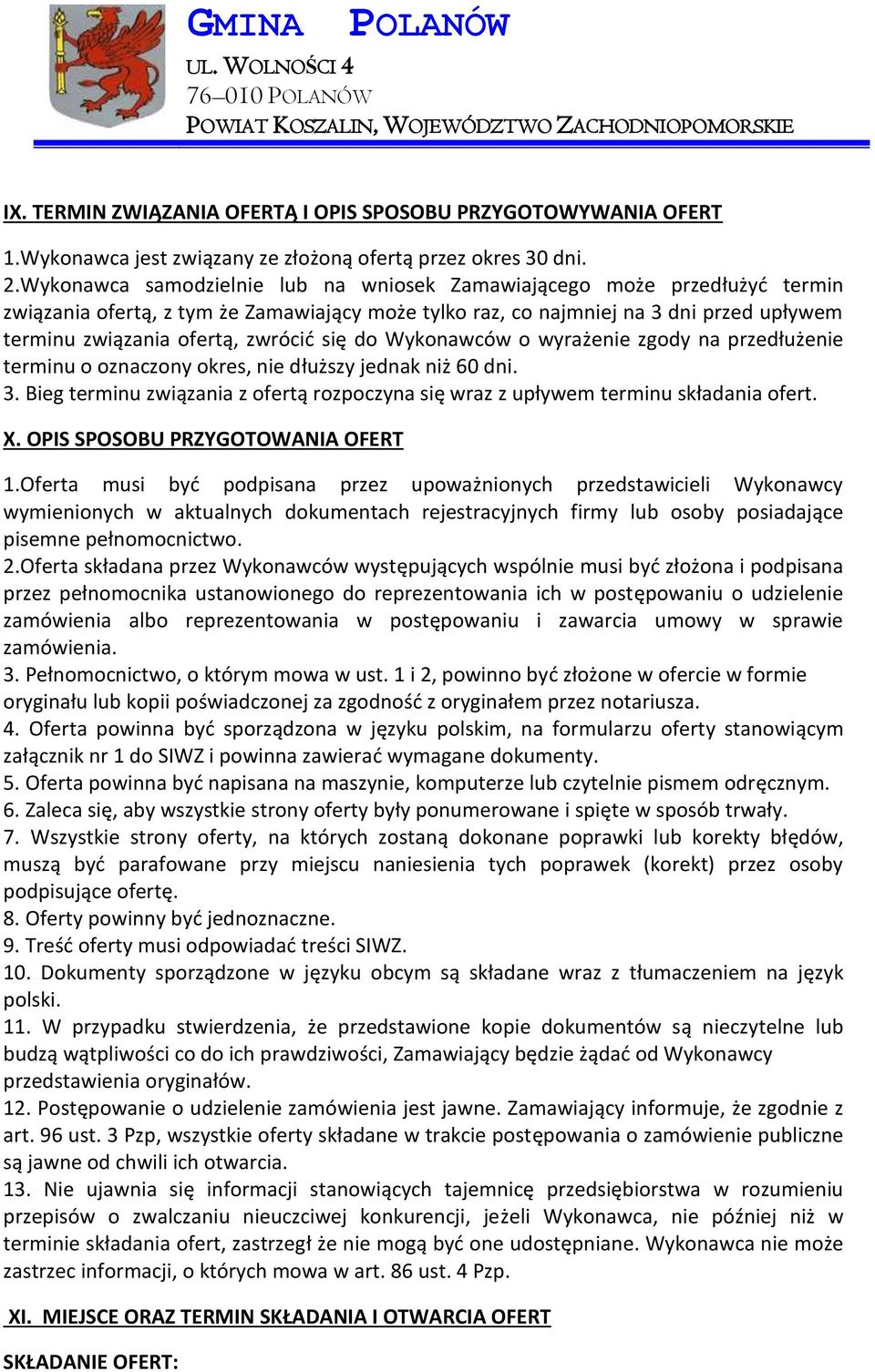 się do Wykonawców o wyrażenie zgody na przedłużenie terminu o oznaczony okres, nie dłuższy jednak niż 60 dni. 3. Bieg terminu związania z ofertą rozpoczyna się wraz z upływem terminu składania ofert.