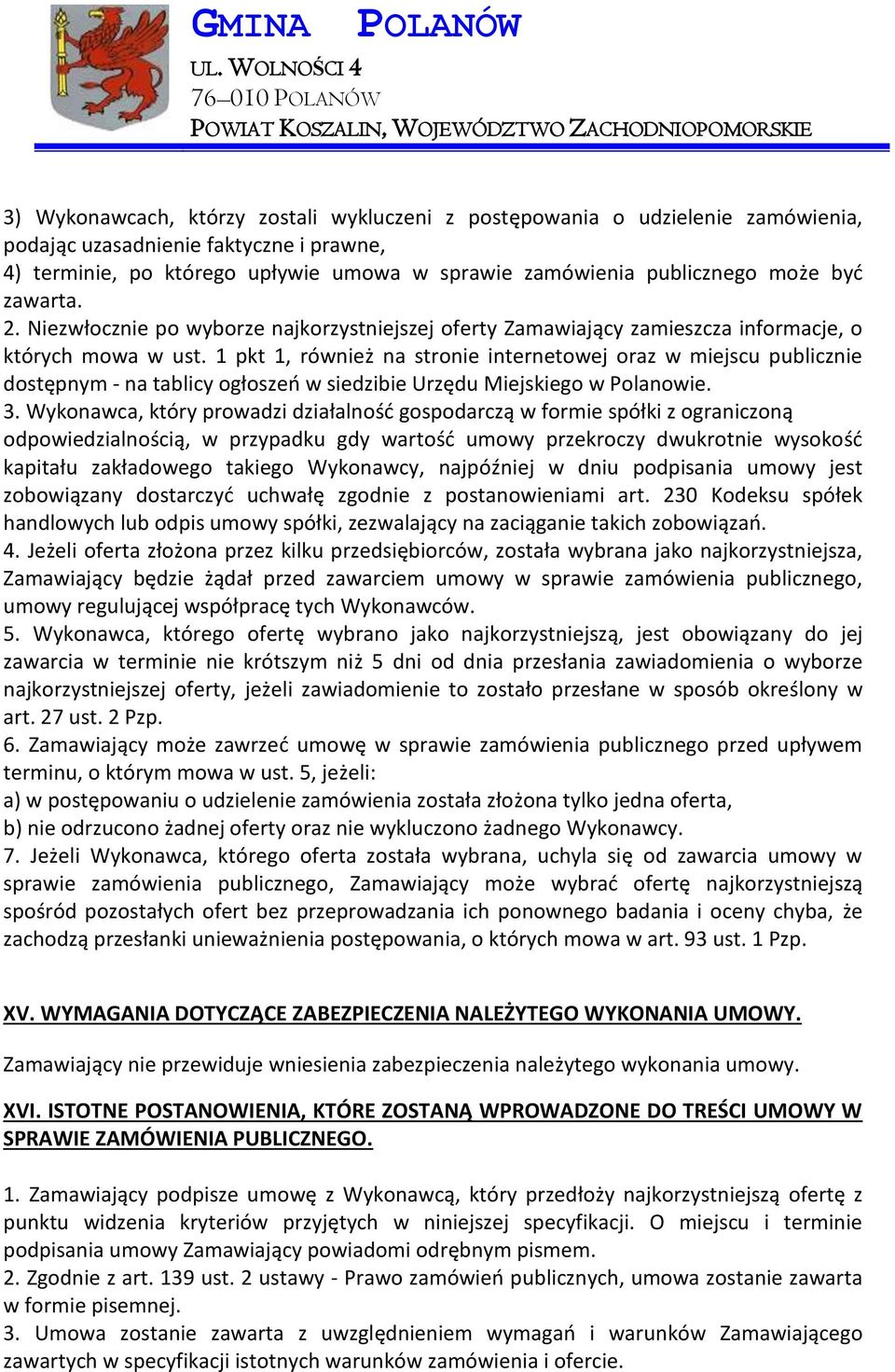 1 pkt 1, również na stronie internetowej oraz w miejscu publicznie dostępnym - na tablicy ogłoszeń w siedzibie Urzędu Miejskiego w Polanowie. 3.