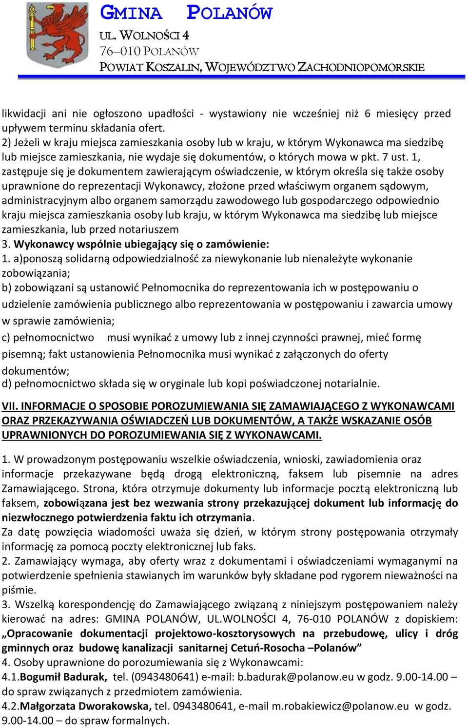 1, zastępuje się je dokumentem zawierającym oświadczenie, w którym określa się także osoby uprawnione do reprezentacji Wykonawcy, złożone przed właściwym organem sądowym, administracyjnym albo