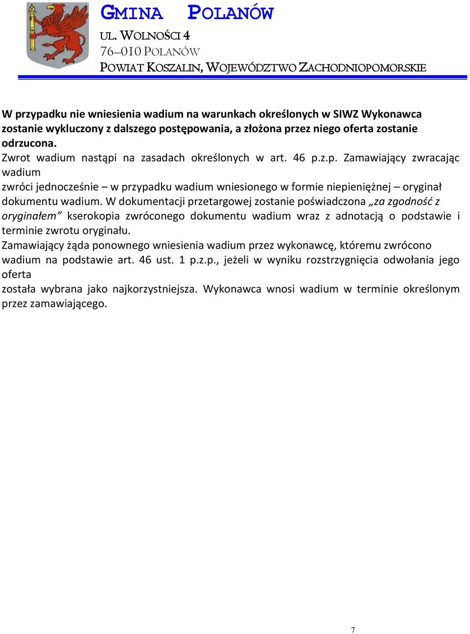 W dokumentacji przetargowej zostanie poświadczona za zgodność z oryginałem kserokopia zwróconego dokumentu wadium wraz z adnotacją o podstawie i terminie zwrotu oryginału.