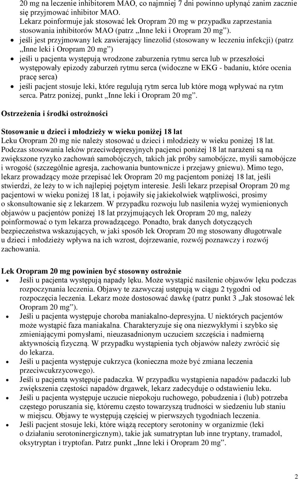 jeśli jest przyjmowany lek zawierający linezolid (stosowany w leczeniu infekcji) (patrz Inne leki i Oropram 20 mg ) jeśli u pacjenta występują wrodzone zaburzenia rytmu serca lub w przeszłości