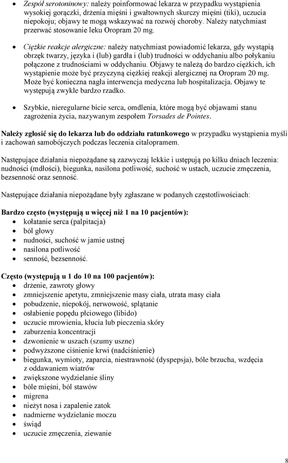 Ciężkie reakcje alergiczne: należy natychmiast powiadomić lekarza, gdy wystąpią obrzęk twarzy, języka i (lub) gardła i (lub) trudności w oddychaniu albo połykaniu połączone z trudnościami w