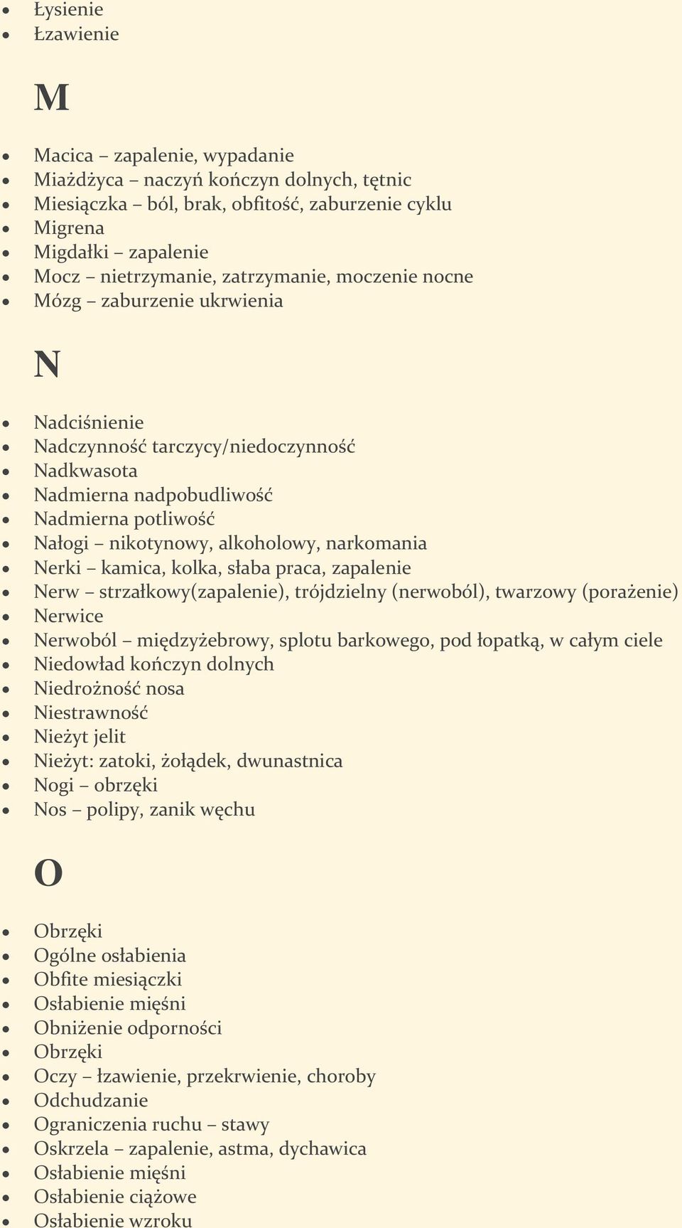 praca, zapalenie Nerw strzałkwy(zapalenie), trójdzielny (nerwból), twarzwy (prażenie) Nerwice Nerwból międzyżebrwy, spltu barkweg, pd łpatką, w całym ciele Niedwład kńczyn dlnych Niedrżnść nsa