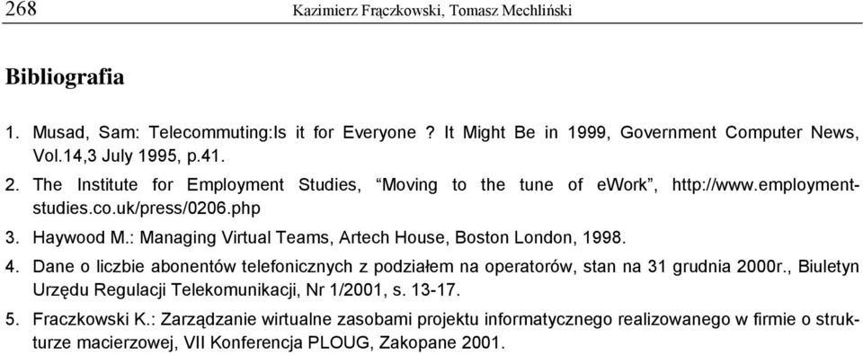 : Managing Virtual Teams, Artech House, Boston London, 1998. 4. Dane o liczbie abonentów telefonicznych z podziałem na operatorów, stan na 31 grudnia 2000r.