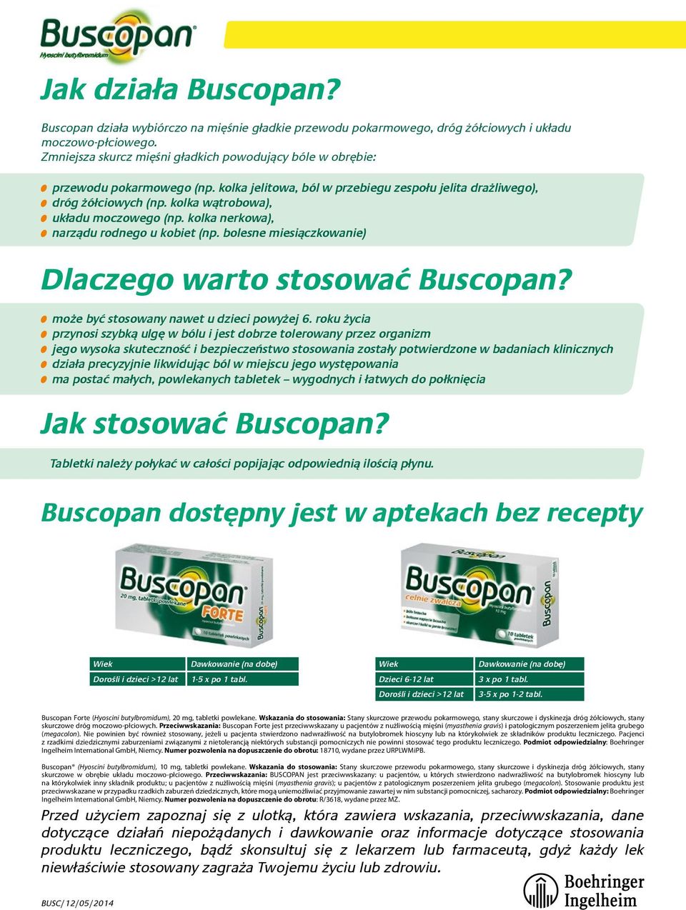 kolka wątrobowa), układu moczowego (np. kolka nerkowa), narządu rodnego u kobiet (np. bolesne miesiączkowanie) Dlaczego warto stosować Buscopan? może być stosowany nawet u dzieci powyżej 6.