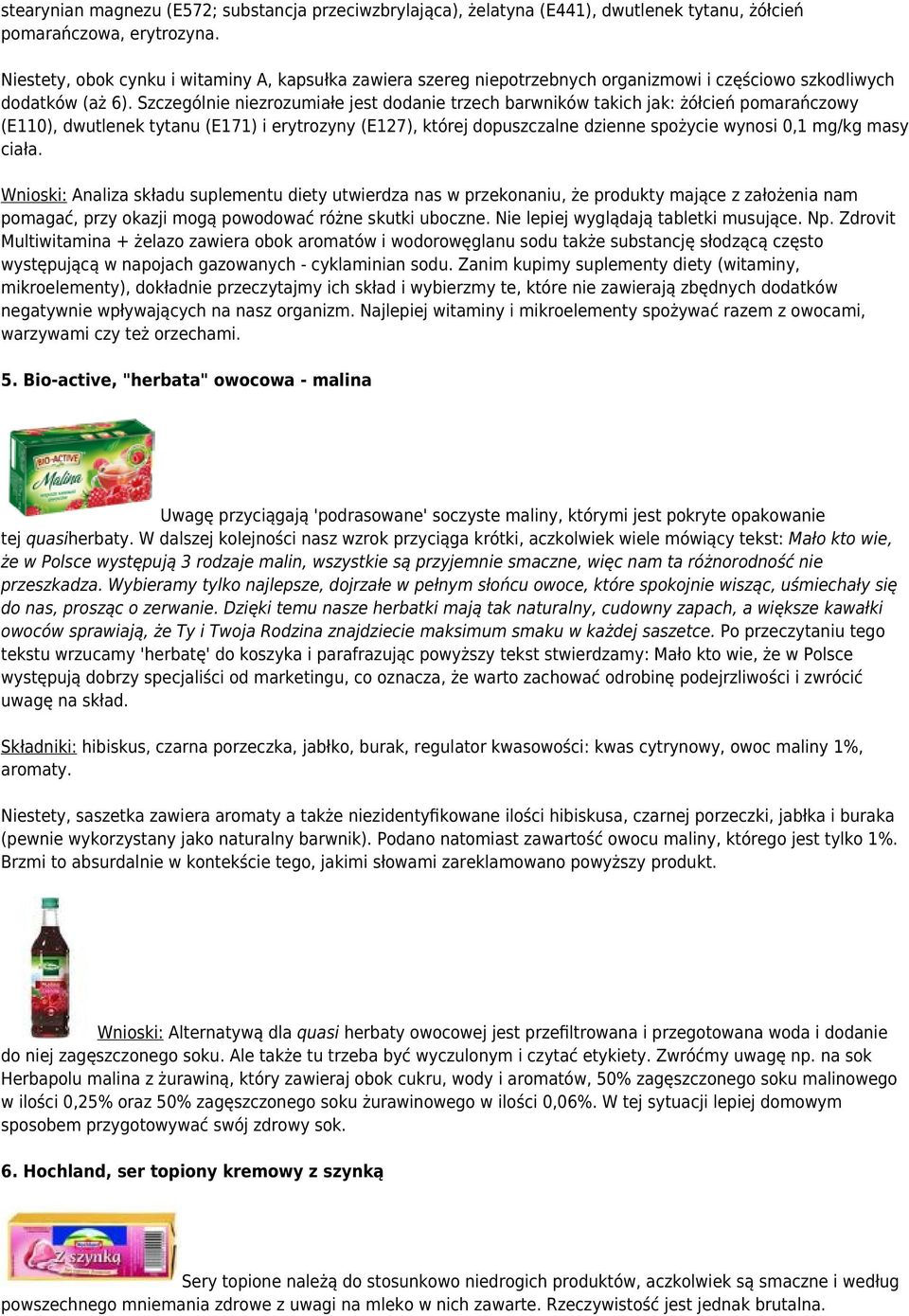 Szczególnie niezrozumiałe jest dodanie trzech barwników takich jak: żółcień pomarańczowy (E110), dwutlenek tytanu (E171) i erytrozyny (E127), której dopuszczalne dzienne spożycie wynosi 0,1 mg/kg