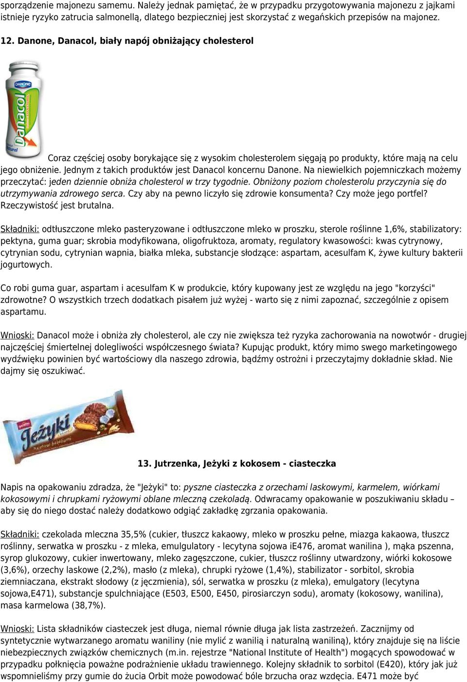 Danone, Danacol, biały napój obniżający cholesterol Coraz częściej osoby borykające się z wysokim cholesterolem sięgają po produkty, które mają na celu jego obniżenie.