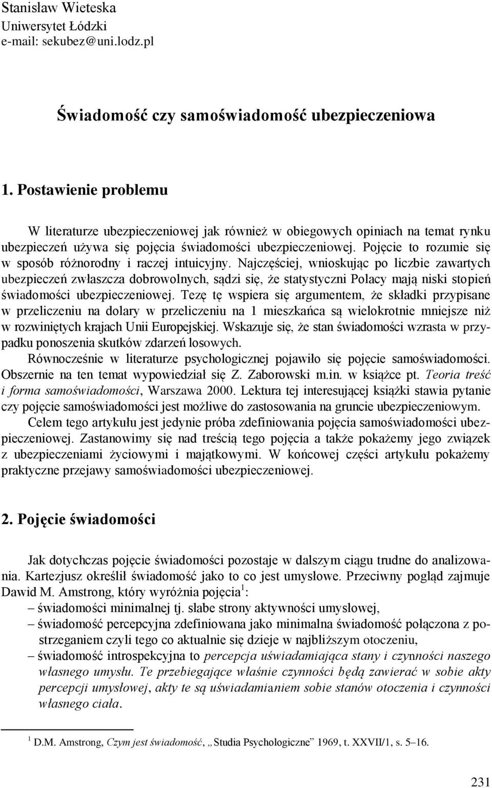 Pojęcie to rozumie się w sposób różnorodny i raczej intuicyjny.