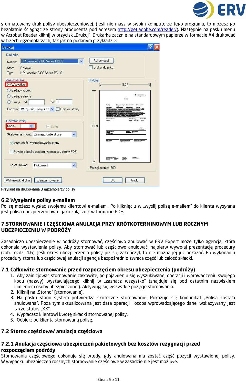 Drukarka zacznie na standardowym papierze w formacie A4 drukować w trzech egzemplarzach, tak jak na podanym przykładzie: Przykład na drukowania 3 egzemplarzy polisy 6.