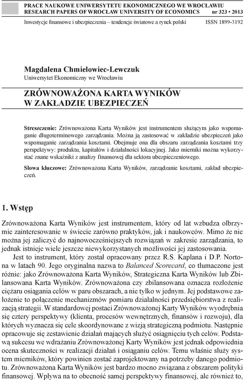 jako wspomaganie długoterminowego zarządzania. Można ją zastosować w zakładzie ubezpieczeń jako wspomaganie zarządzania kosztami.