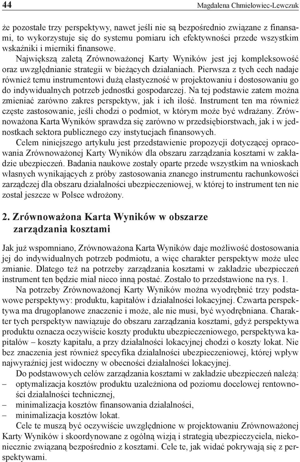 Pierwsza z tych cech nadaje również temu instrumentowi dużą elastyczność w projektowaniu i dostosowaniu go do indywidualnych potrzeb jednostki gospodarczej.