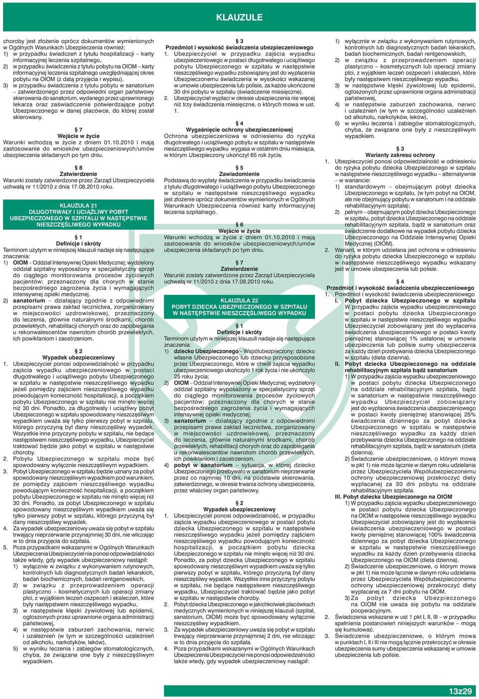 sanatorium zatwierdzonego przez odpowiedni organ państwowy skierowania do sanatorium, wydanego przez uprawnionego lekarza oraz zaświadczenie potwierdzające pobyt Ubezpieczonego w danej placówce, do