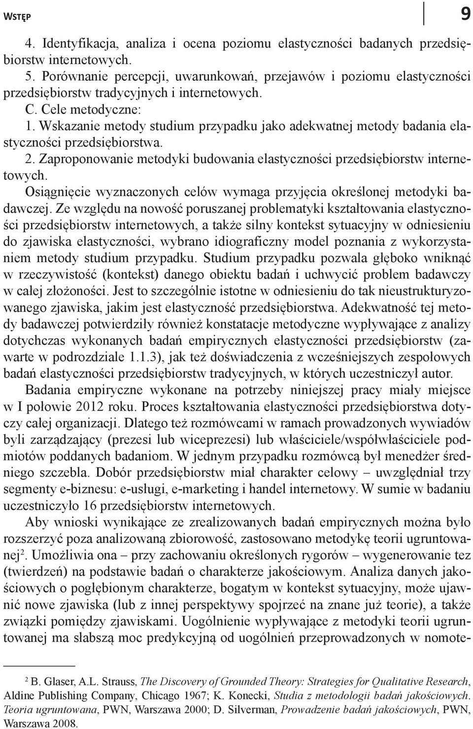 Wskazanie metody studium przypadku jako adekwatnej metody badania elastyczności przedsiębiorstwa. 2. Zaproponowanie metodyki budowania elastyczności przedsiębiorstw internetowych.