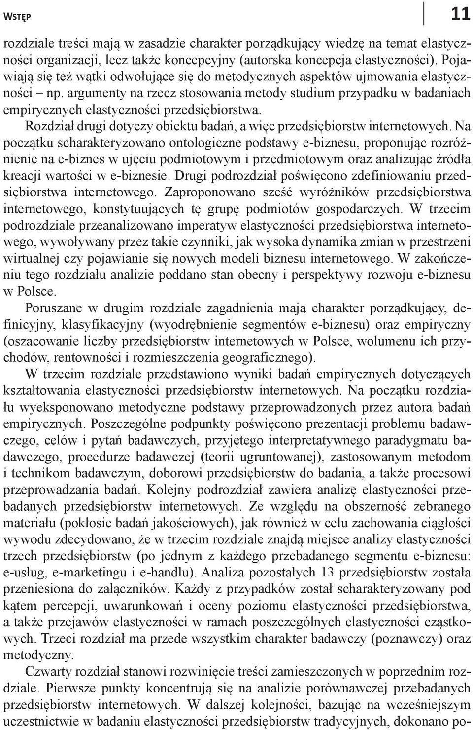 argumenty na rzecz stosowania metody studium przypadku w badaniach empirycznych elastyczności przedsiębiorstwa. Rozdział drugi dotyczy obiektu badań, a więc przedsiębiorstw internetowych.