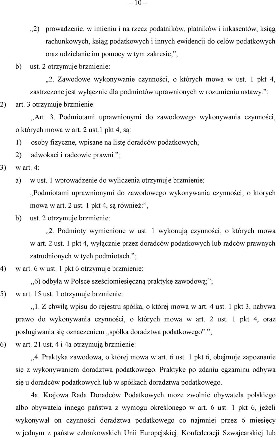 3 otrzymuje brzmienie: Art. 3. Podmiotami uprawnionymi do zawodowego wykonywania czynności, o których mowa w art. 2 ust.