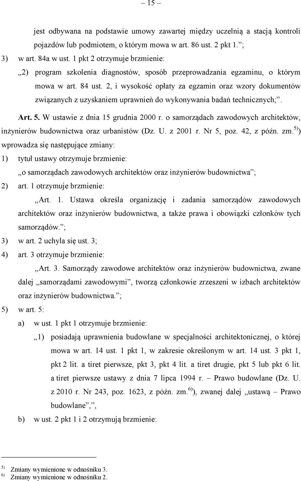 2, i wysokość opłaty za egzamin oraz wzory dokumentów związanych z uzyskaniem uprawnień do wykonywania badań technicznych;. Art. 5. W ustawie z dnia 15 grudnia 2000 r.