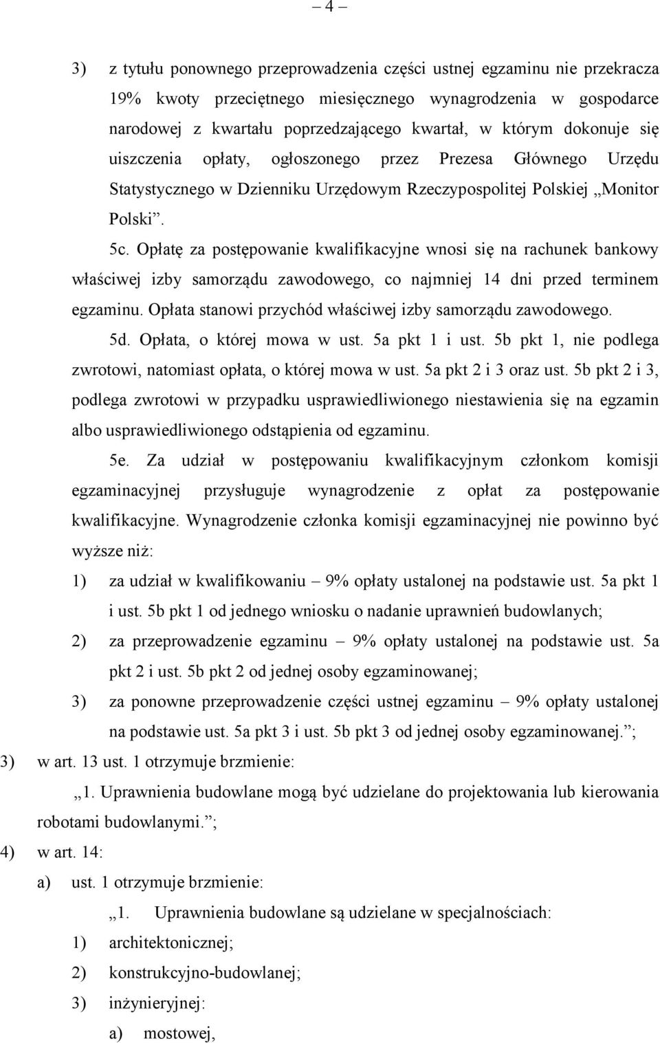 Opłatę za postępowanie kwalifikacyjne wnosi się na rachunek bankowy właściwej izby samorządu zawodowego, co najmniej 14 dni przed terminem egzaminu.