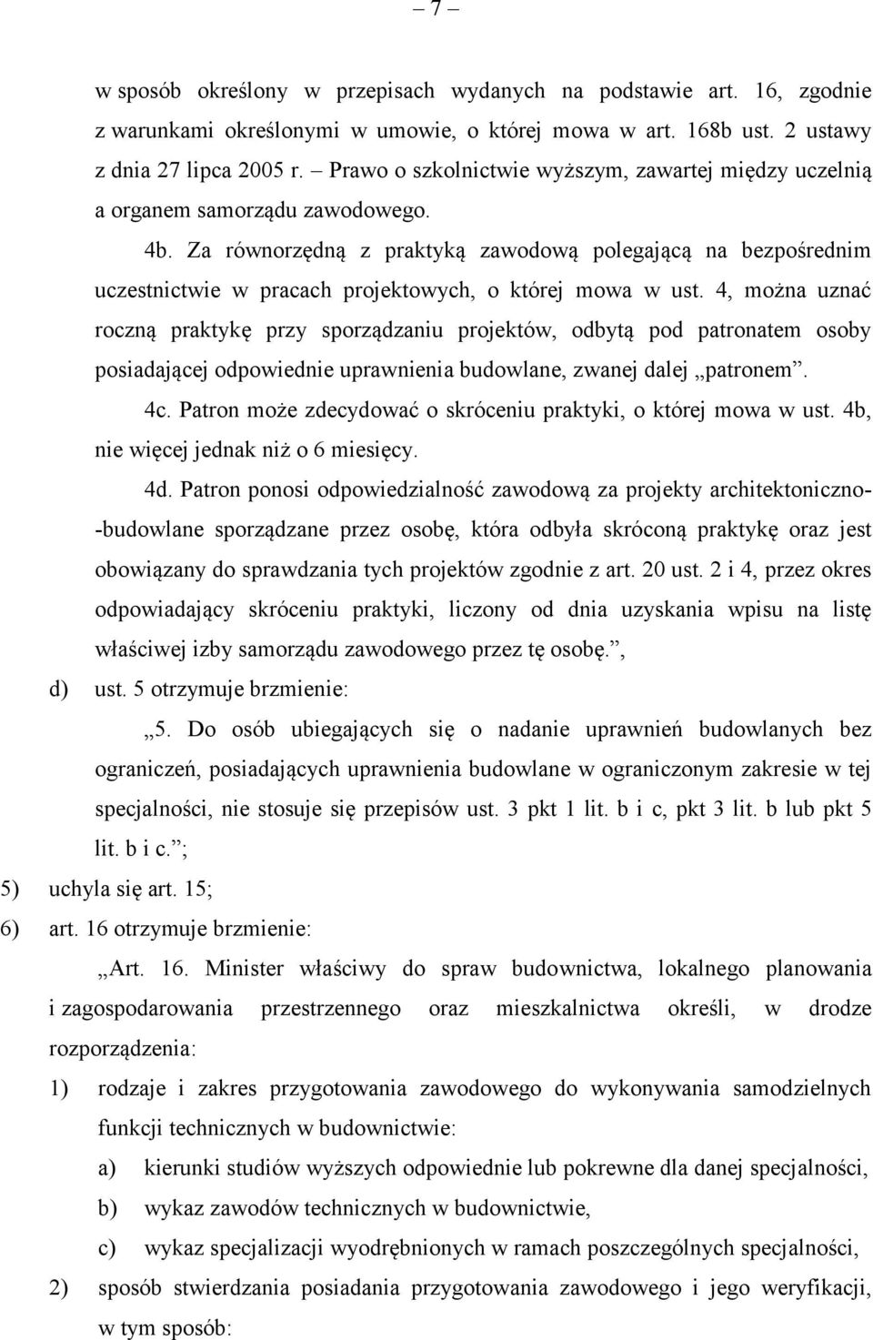 Za równorzędną z praktyką zawodową polegającą na bezpośrednim uczestnictwie w pracach projektowych, o której mowa w ust.