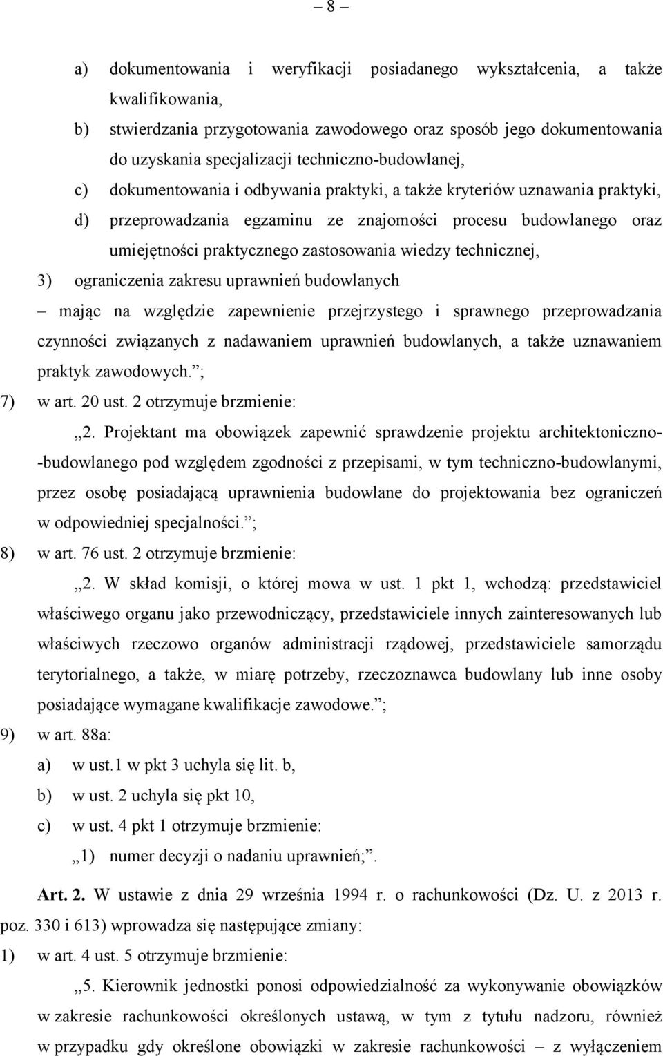 zastosowania wiedzy technicznej, 3) ograniczenia zakresu uprawnień budowlanych mając na względzie zapewnienie przejrzystego i sprawnego przeprowadzania czynności związanych z nadawaniem uprawnień