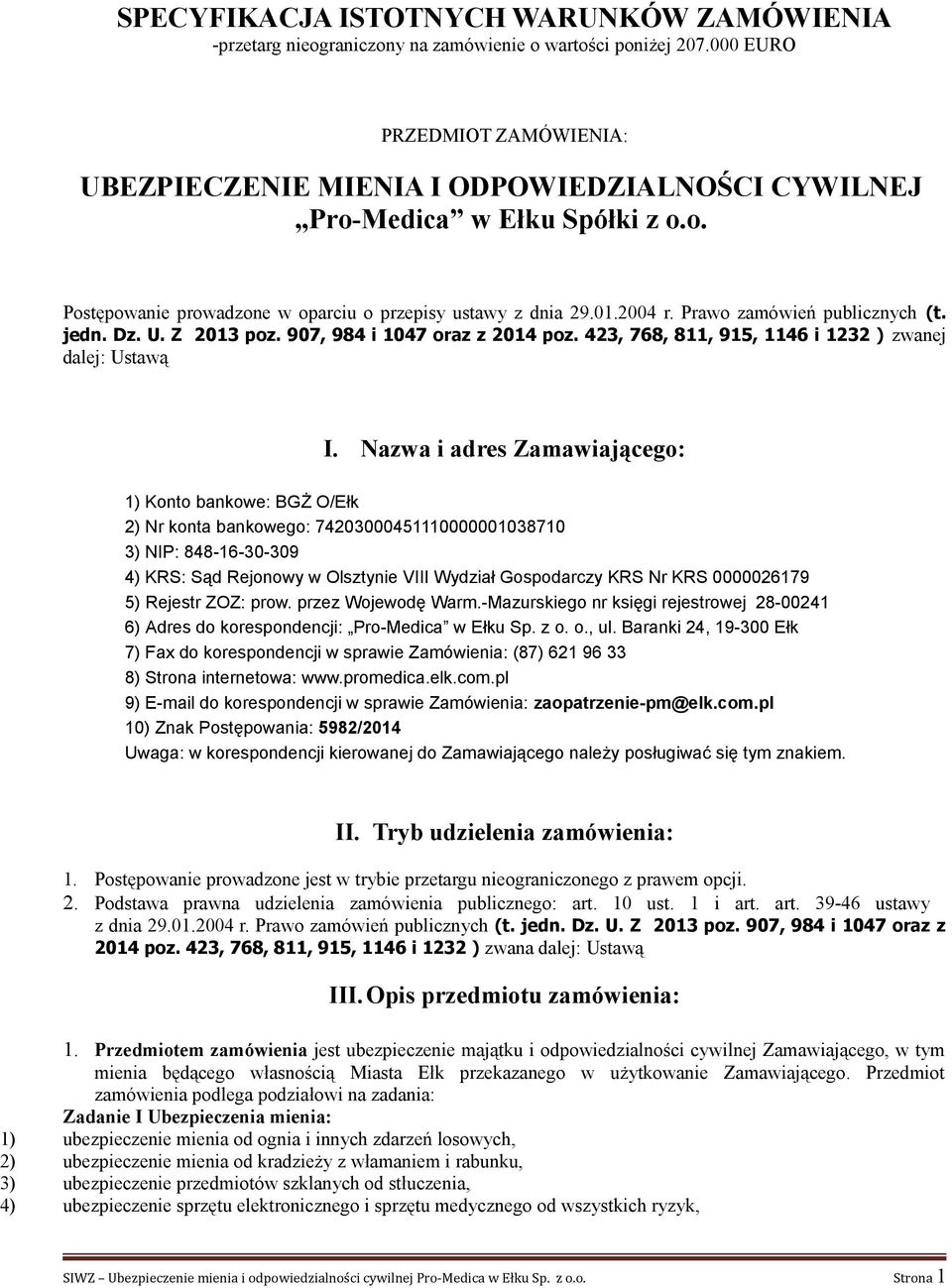 Prawo zamówień publicznych (t. jedn. Dz. U. Z 2013 poz. 907, 984 i 1047 oraz z 2014 poz. 423, 768, 811, 915, 1146 i 1232 ) zwanej dalej: Ustawą I.