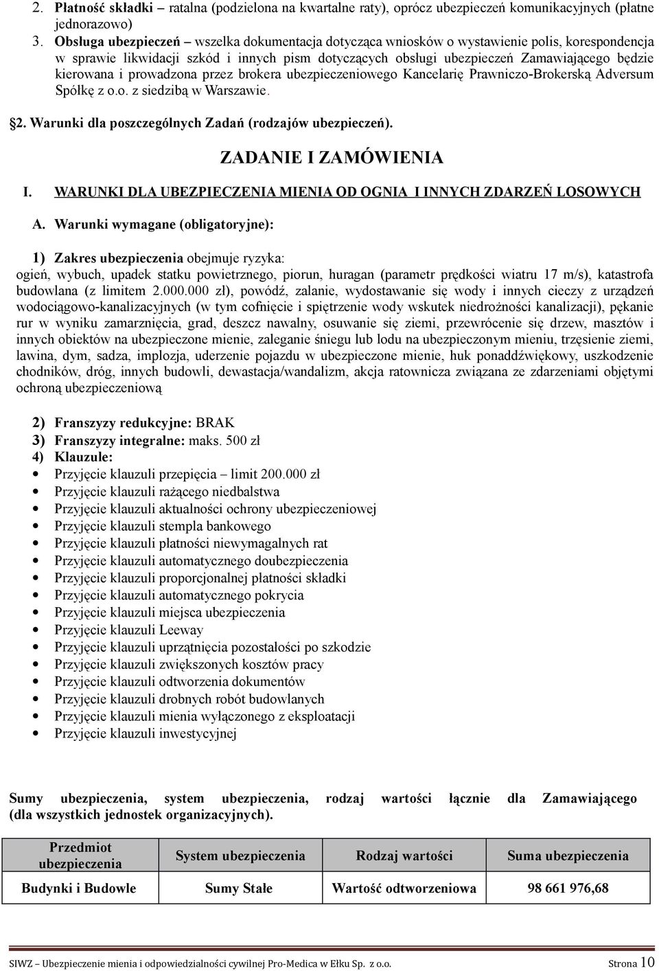 i prowadzona przez brokera ubezpieczeniowego Kancelarię Prawniczo-Brokerską Adversum Spółkę z o.o. z siedzibą w Warszawie. 2. Warunki dla poszczególnych Zadań (rodzajów ubezpieczeń).