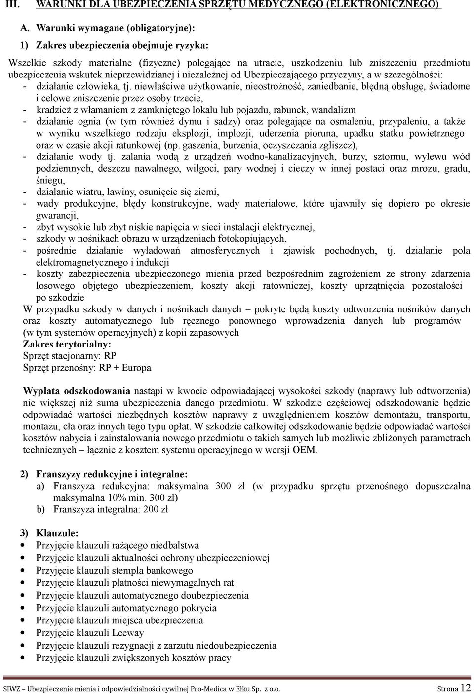 od Ubezpieczającego przyczyny, a w szczególności: - działanie człowieka, tj.