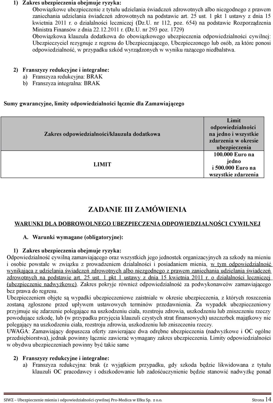 1729) Obowiązkowa klauzula dodatkowa do obowiązkowego odpowiedzialności cywilnej: Ubezpieczyciel rezygnuje z regresu do Ubezpieczającego, Ubezpieczonego lub osób, za które ponosi odpowiedzialność, w