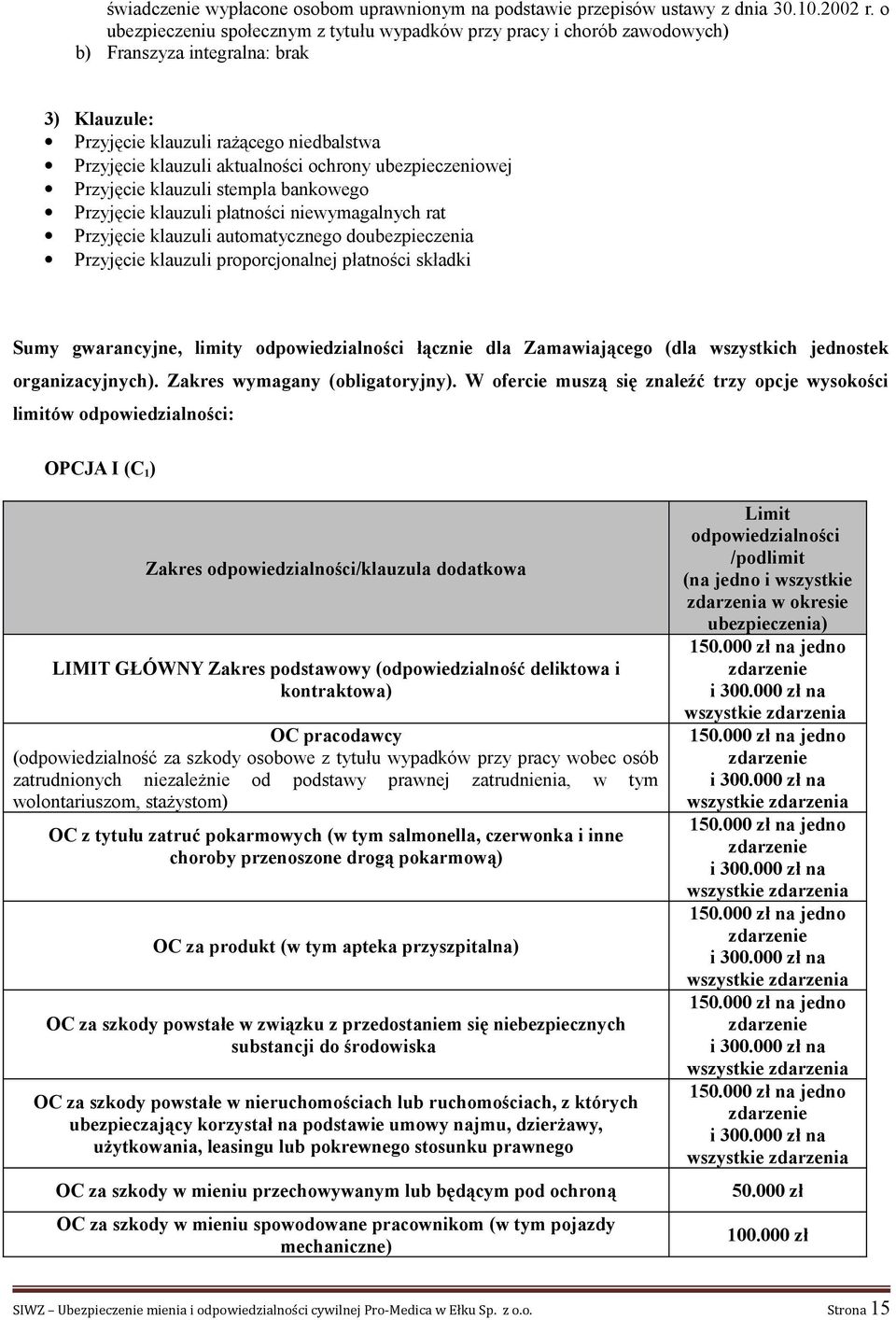 ubezpieczeniowej Przyjęcie klauzuli stempla bankowego Przyjęcie klauzuli płatności niewymagalnych rat Przyjęcie klauzuli automatycznego do Przyjęcie klauzuli proporcjonalnej płatności składki Sumy