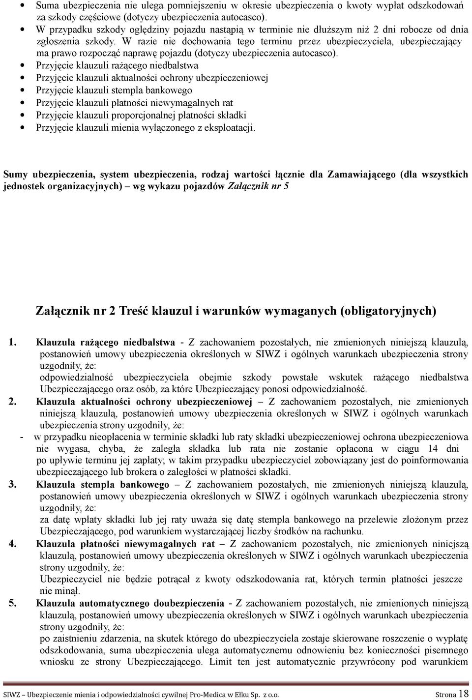 W razie nie dochowania tego terminu przez ubezpieczyciela, ubezpieczający ma prawo rozpocząć naprawę pojazdu (dotyczy autocasco).