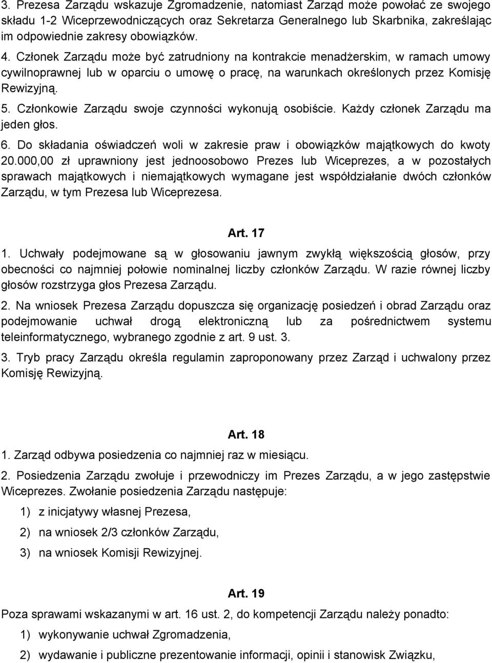 Członkowie Zarządu swoje czynności wykonują osobiście. Każdy członek Zarządu ma jeden głos. 6. Do składania oświadczeń woli w zakresie praw i obowiązków majątkowych do kwoty 20.