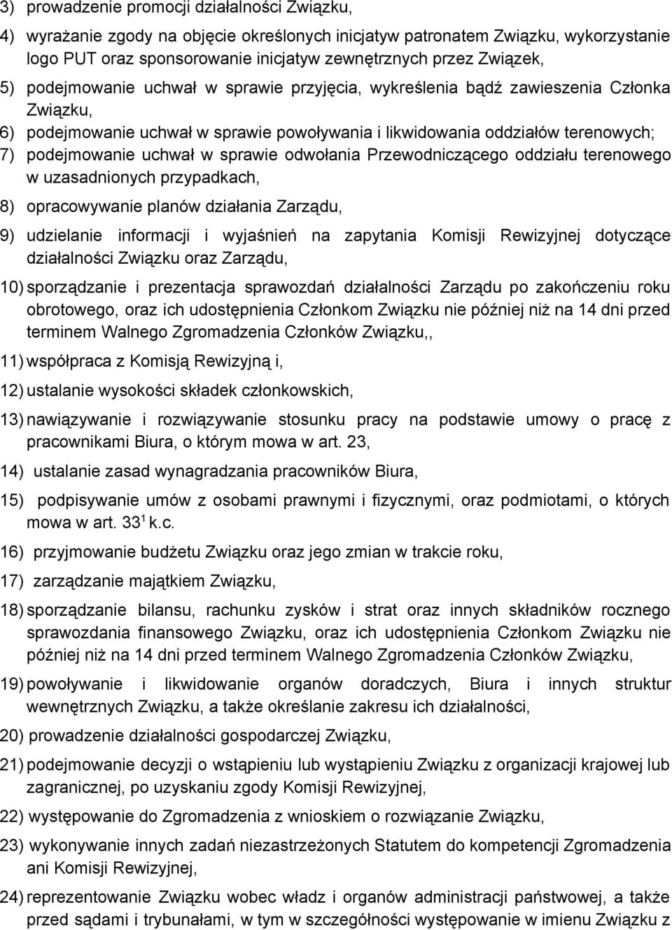 sprawie odwołania Przewodniczącego oddziału terenowego w uzasadnionych przypadkach, 8) opracowywanie planów działania Zarządu, 9) udzielanie informacji i wyjaśnień na zapytania Komisji Rewizyjnej