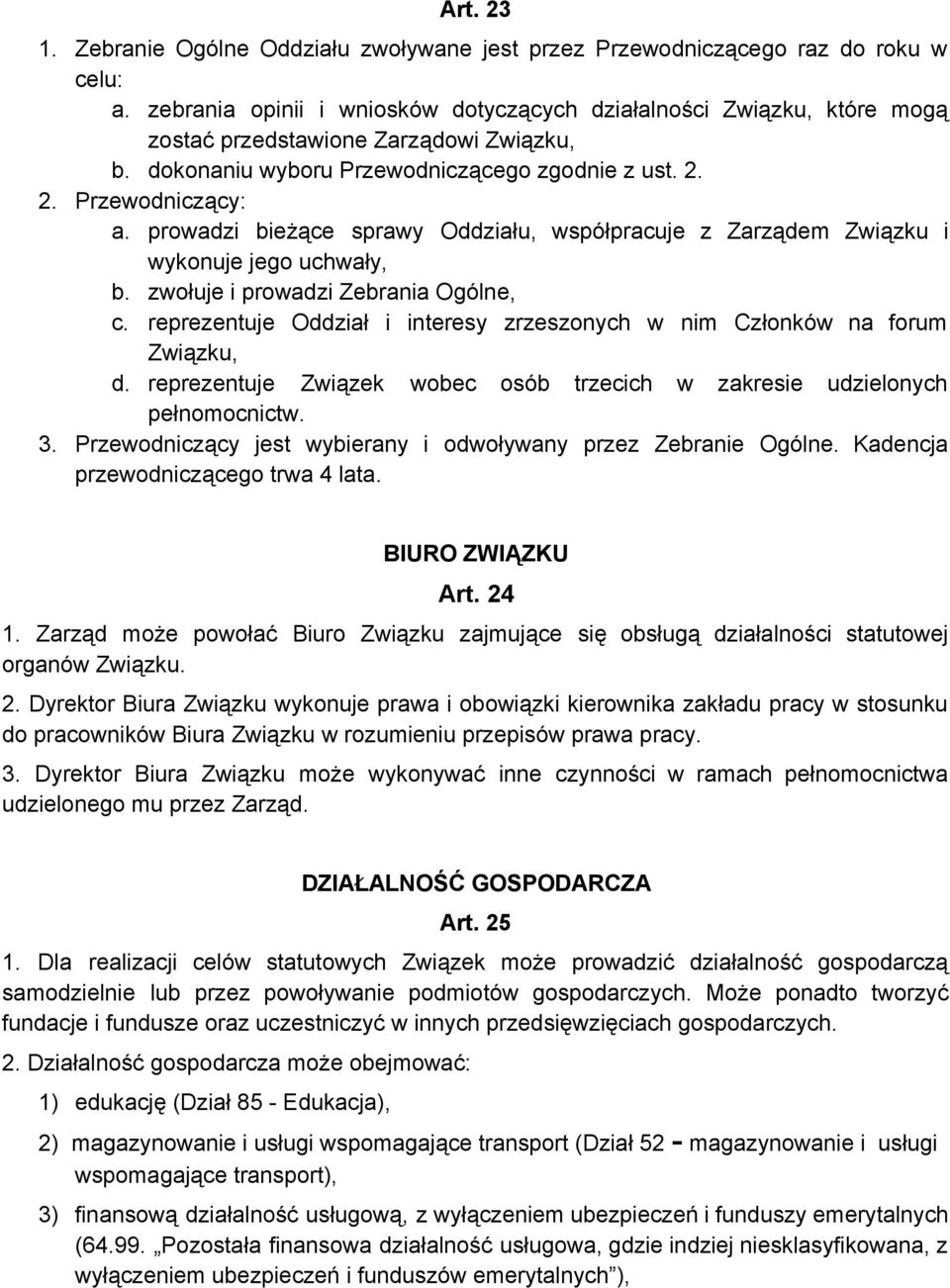 prowadzi bieżące sprawy Oddziału, współpracuje z Zarządem Związku i wykonuje jego uchwały, b. zwołuje i prowadzi Zebrania Ogólne, c.