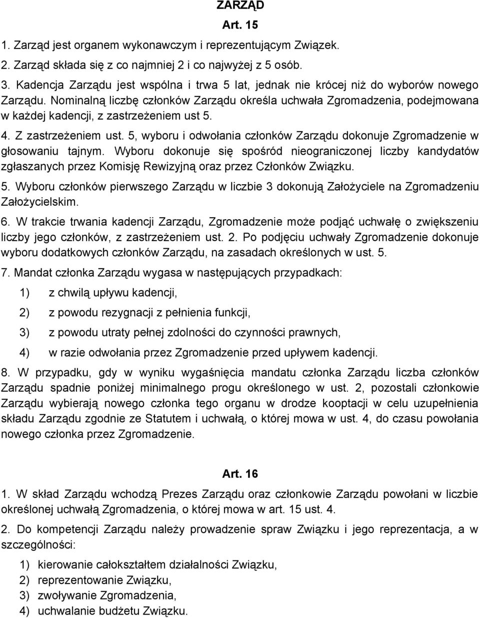 Nominalną liczbę członków Zarządu określa uchwała Zgromadzenia, podejmowana w każdej kadencji, z zastrzeżeniem ust 5. 4. Z zastrzeżeniem ust.