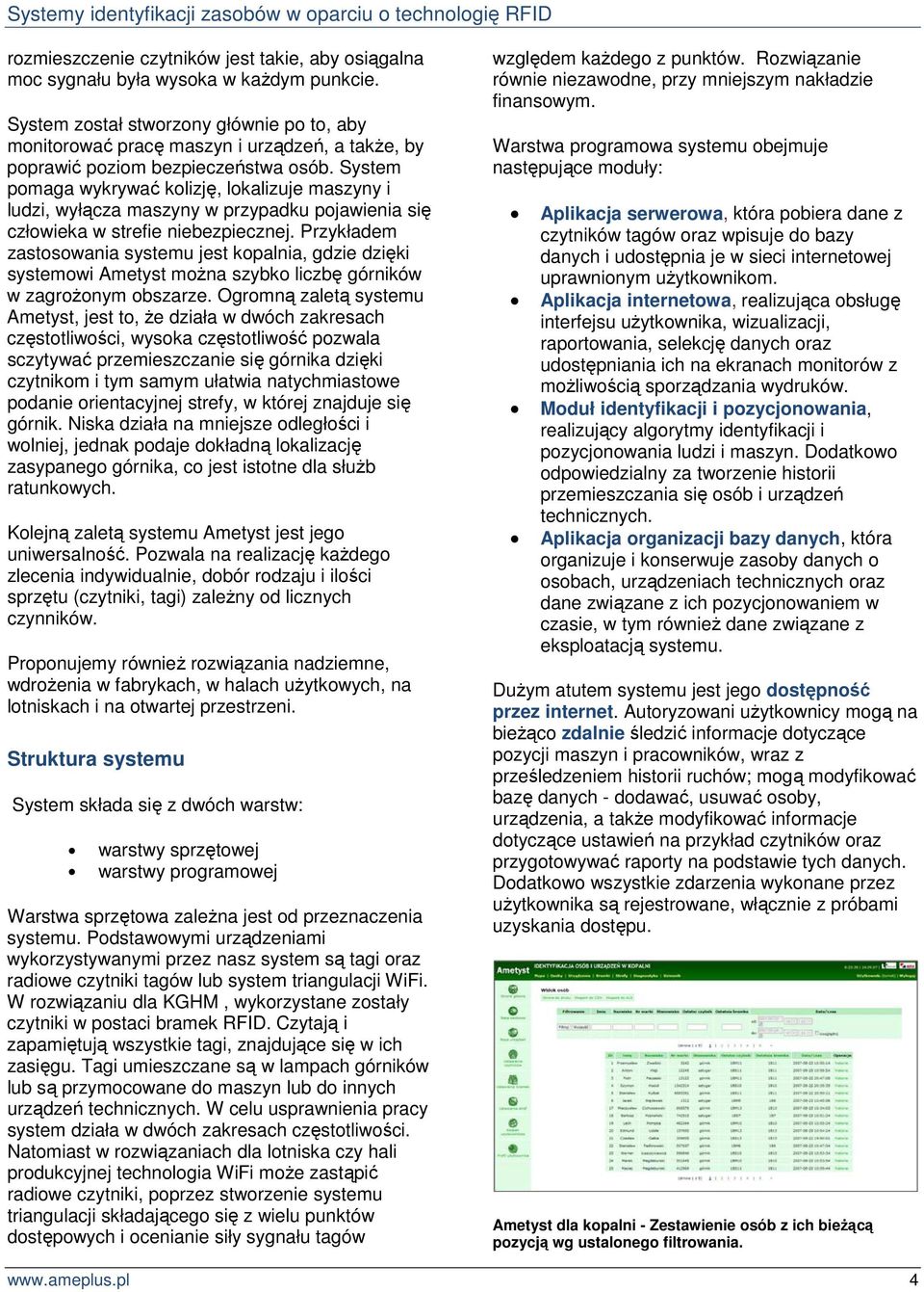 System pomaga wykrywać kolizję, lokalizuje maszyny i ludzi, wyłącza maszyny w przypadku pojawienia się człowieka w strefie niebezpiecznej.