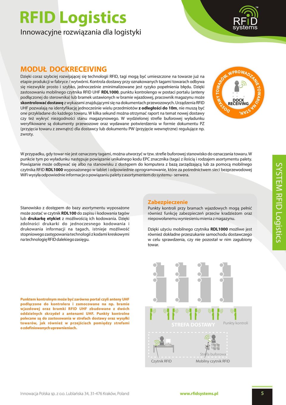 Dziêki zastosowaniu mobilnego czytnika RFID UHF RDL1000, punktu kontrolengo w postaci portalu (anteny pod³¹czonej do sterownika) lub bramek ustawionych w bramie wjazdowej, pracownik magazynu mo e