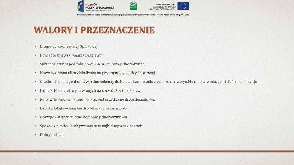 Na działkach okolicznych obecne wszystkie media: woda, gaz, telefon, kanalizacja. Jedna z 10 działek wystawionych na sprzedaż w tej okolicy.