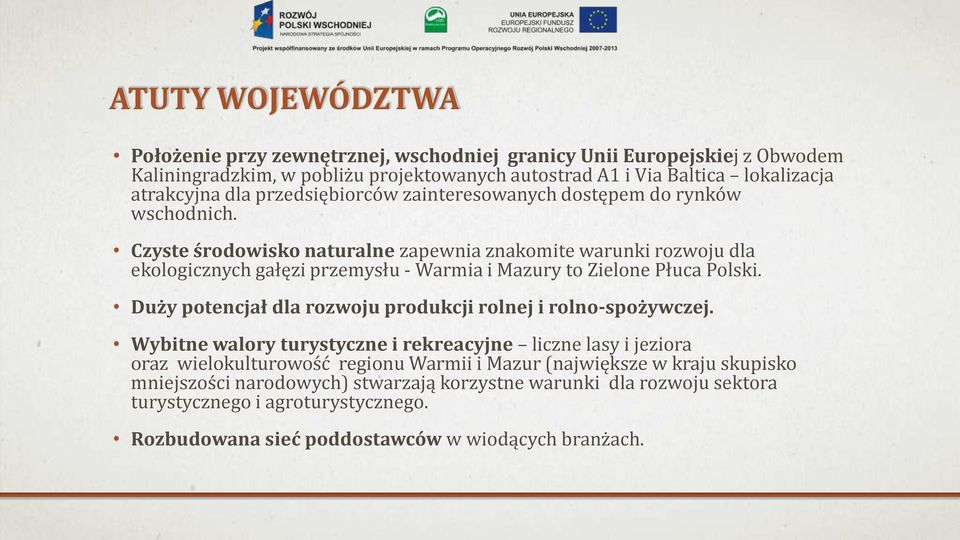 Czyste środowisko naturalne zapewnia znakomite warunki rozwoju dla ekologicznych gałęzi przemysłu - Warmia i Mazury to Zielone Płuca Polski.