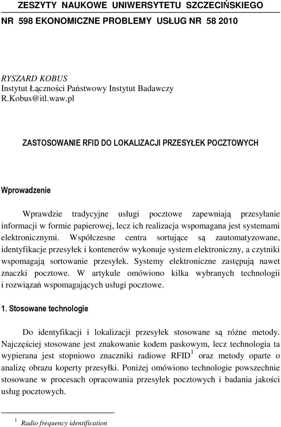 systemami elektronicznymi. Współczesne centra sortujące są zautomatyzowane, identyfikacje przesyłek i kontenerów wykonuje system elektroniczny, a czytniki wspomagają sortowanie przesyłek.