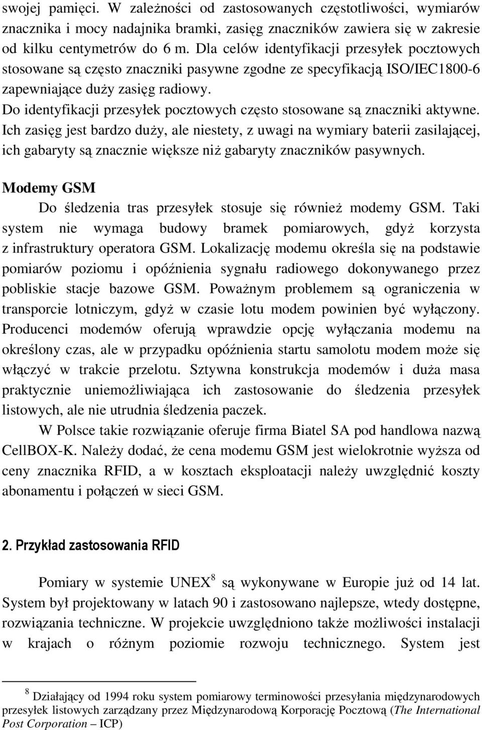 Do identyfikacji przesyłek pocztowych często stosowane są znaczniki aktywne.