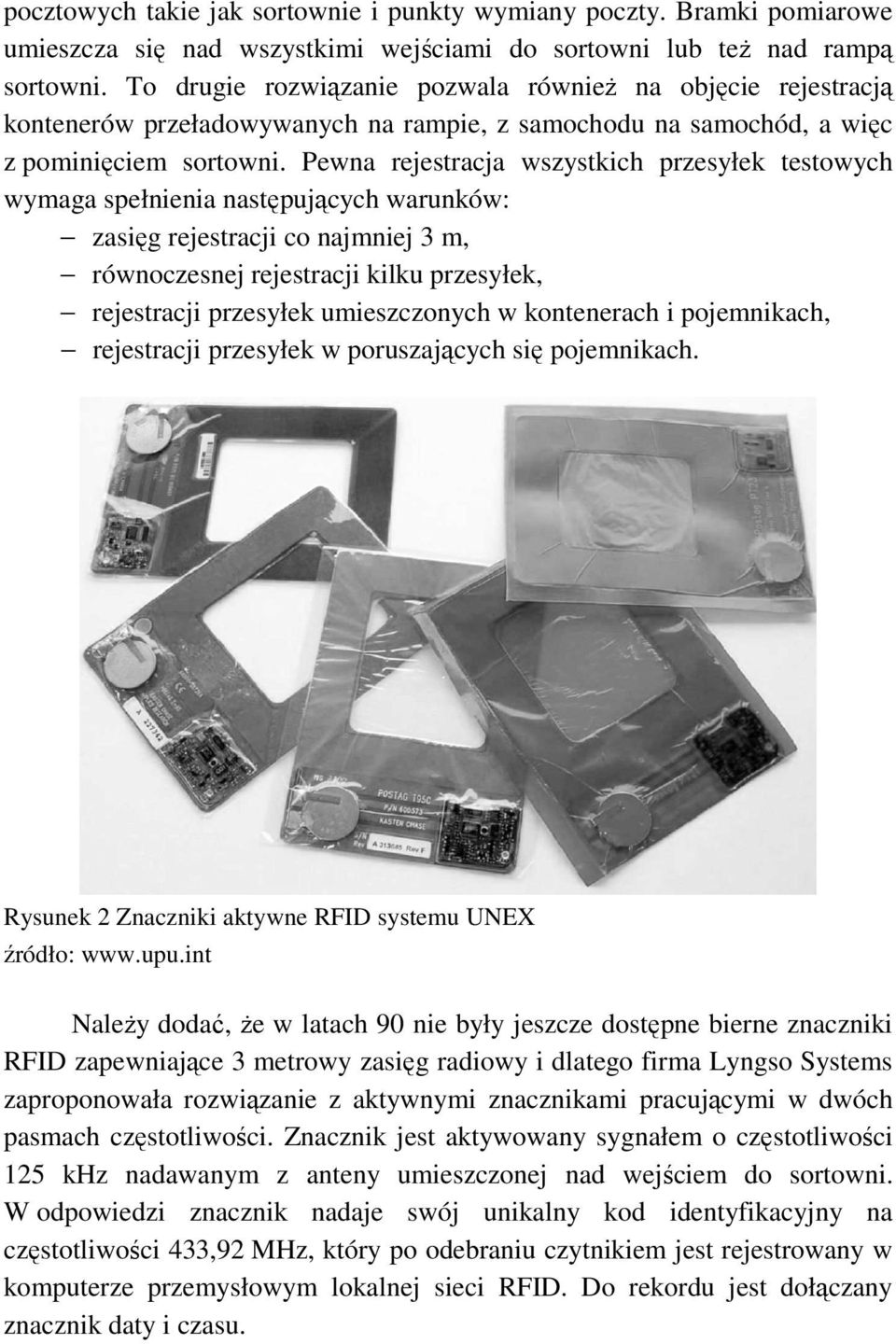 Pewna rejestracja wszystkich przesyłek testowych wymaga spełnienia następujących warunków: zasięg rejestracji co najmniej 3 m, równoczesnej rejestracji kilku przesyłek, rejestracji przesyłek