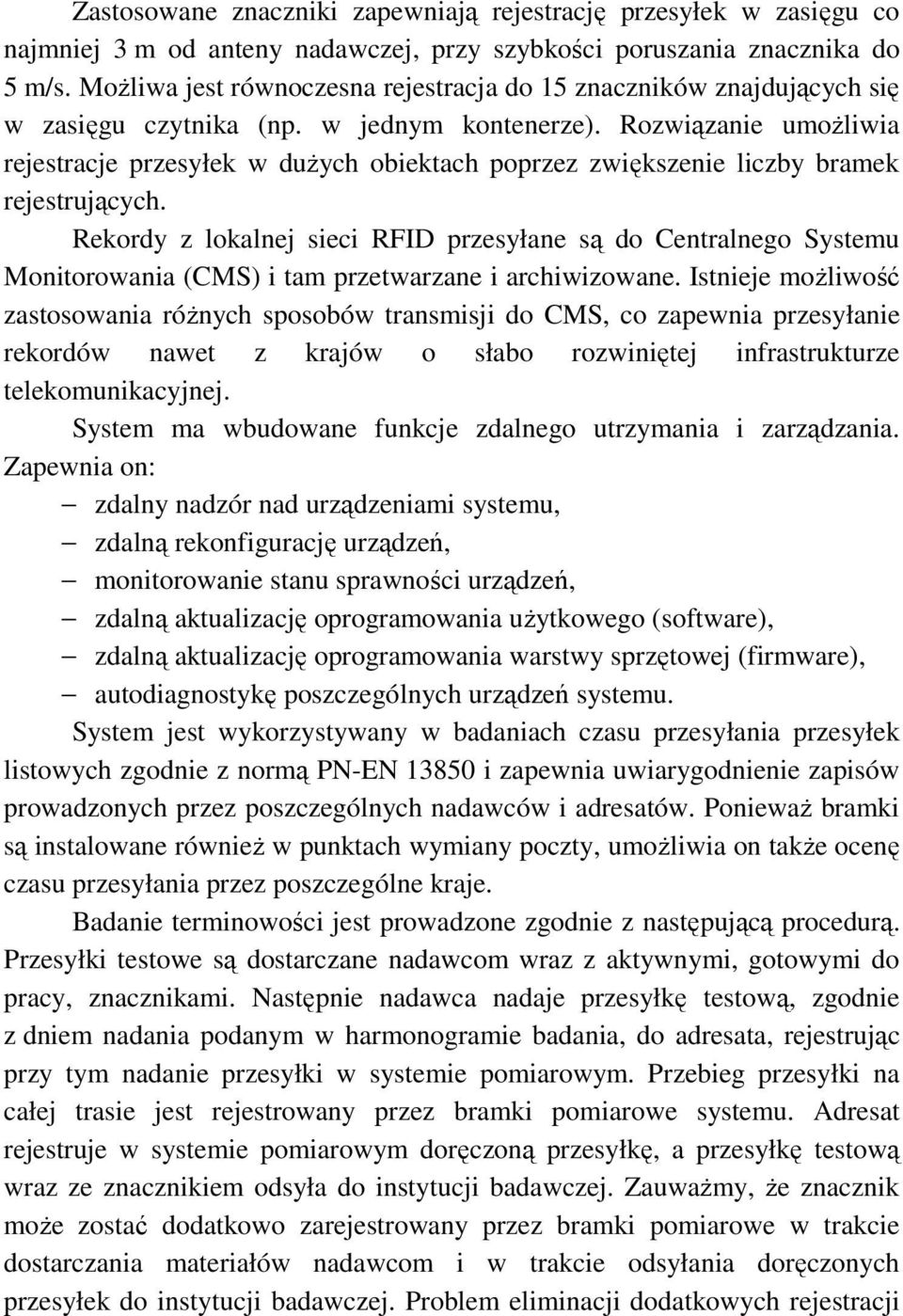 Rozwiązanie umoŝliwia rejestracje przesyłek w duŝych obiektach poprzez zwiększenie liczby bramek rejestrujących.