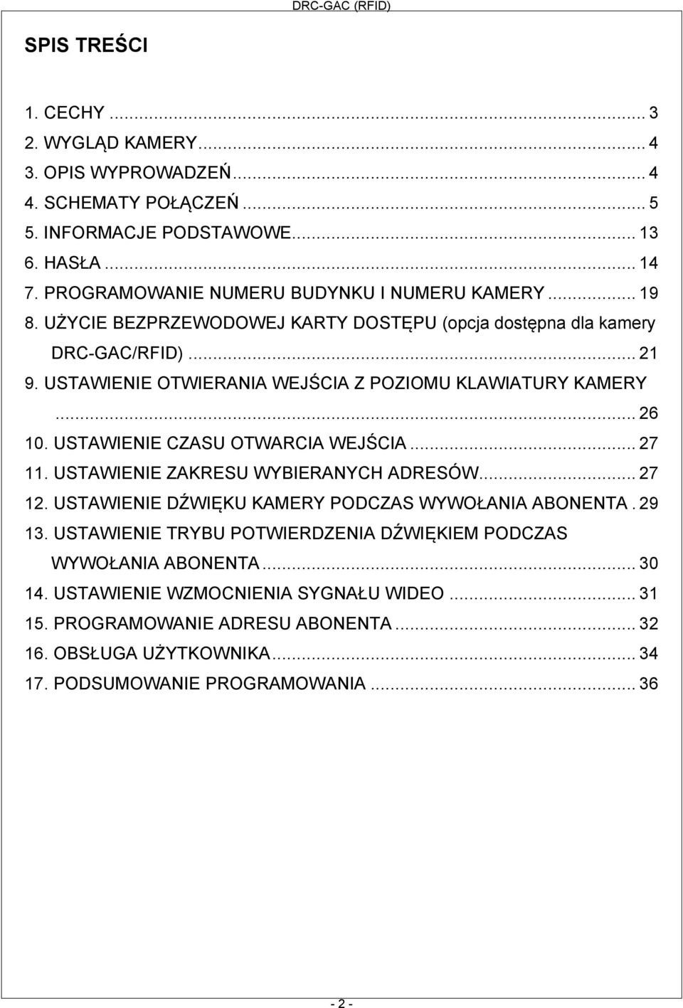 USTAWIENIE OTWIERANIA WEJŚCIA Z POZIOMU KLAWIATURY KAMERY... 26 10. USTAWIENIE CZASU OTWARCIA WEJŚCIA... 27 11. USTAWIENIE ZAKRESU WYBIERANYCH ADRESÓW... 27 12.