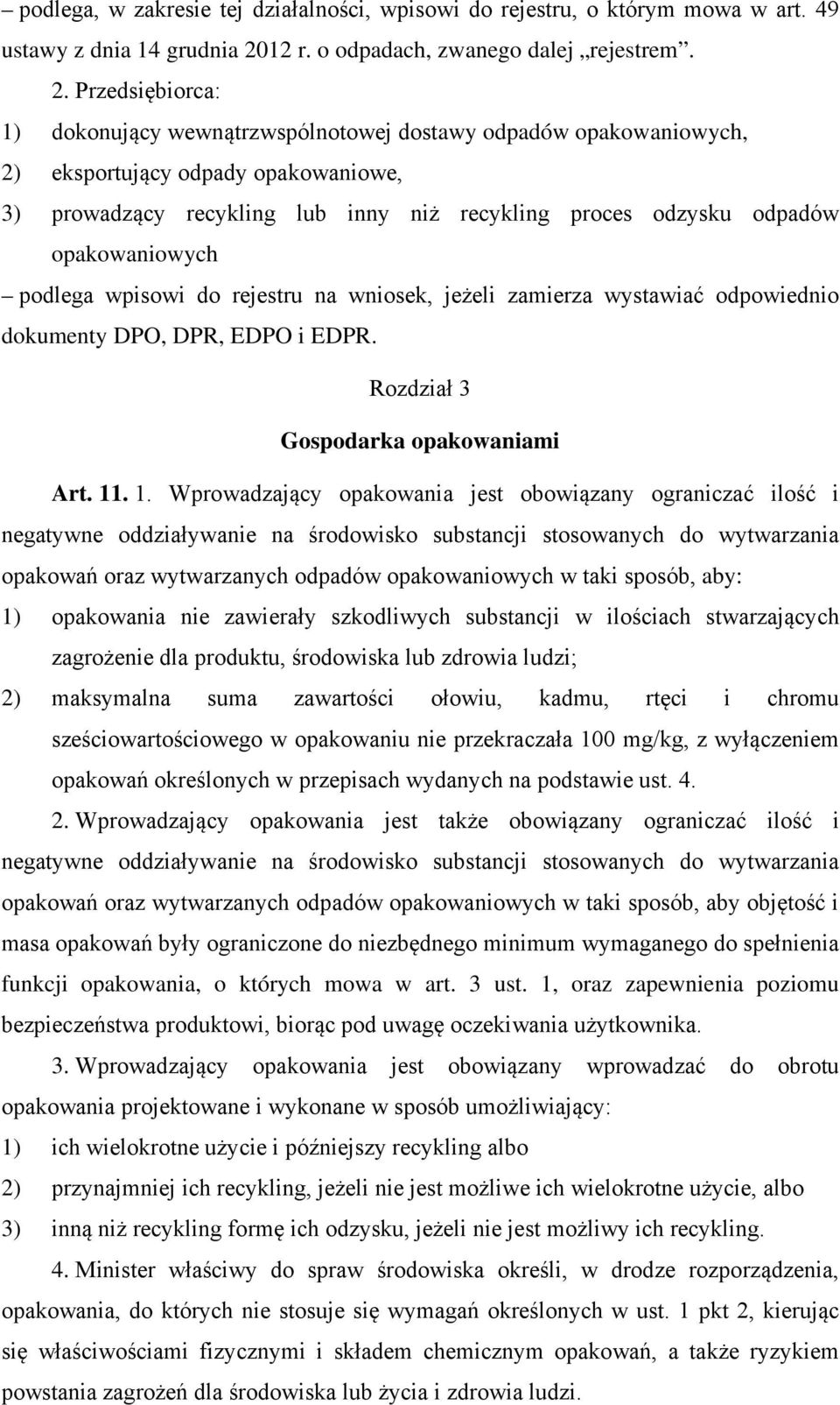 Przedsiębiorca: 1) dokonujący wewnątrzwspólnotowej dostawy odpadów opakowaniowych, 2) eksportujący odpady opakowaniowe, 3) prowadzący recykling lub inny niż recykling proces odzysku odpadów