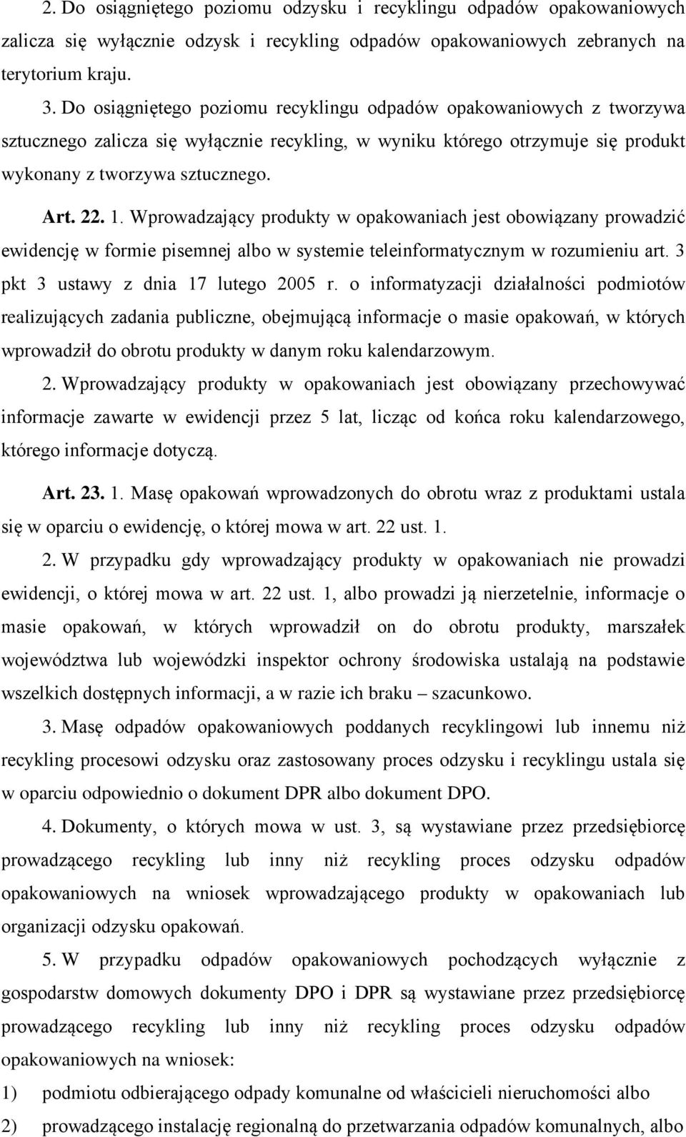 Wprowadzający produkty w opakowaniach jest obowiązany prowadzić ewidencję w formie pisemnej albo w systemie teleinformatycznym w rozumieniu art. 3 pkt 3 ustawy z dnia 17 lutego 2005 r.