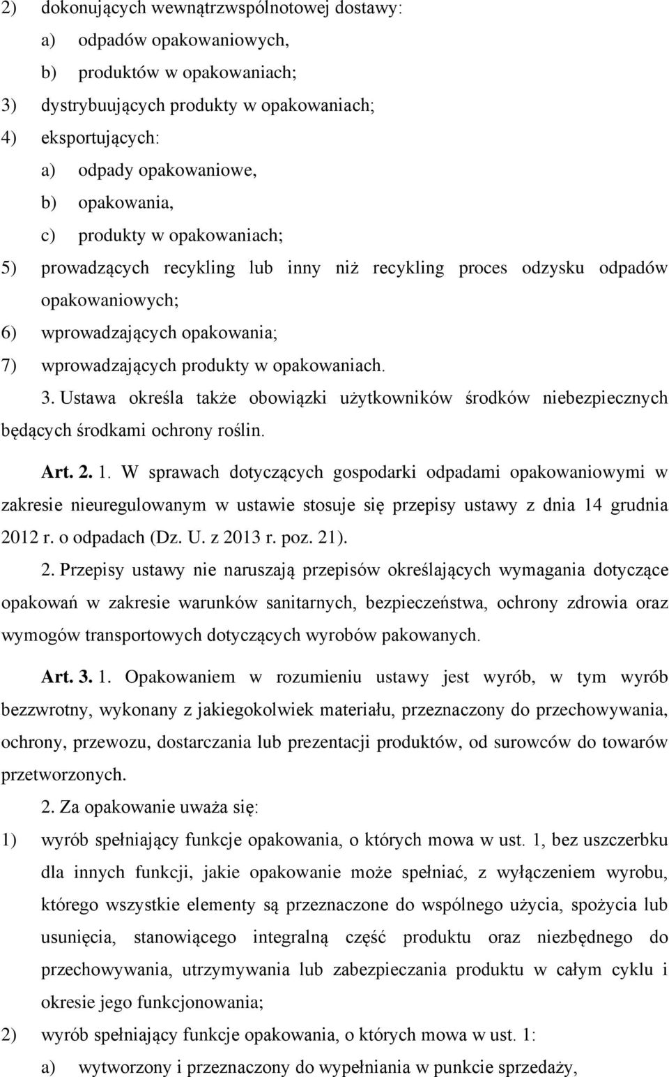 opakowaniach. 3. Ustawa określa także obowiązki użytkowników środków niebezpiecznych będących środkami ochrony roślin. Art. 2. 1.