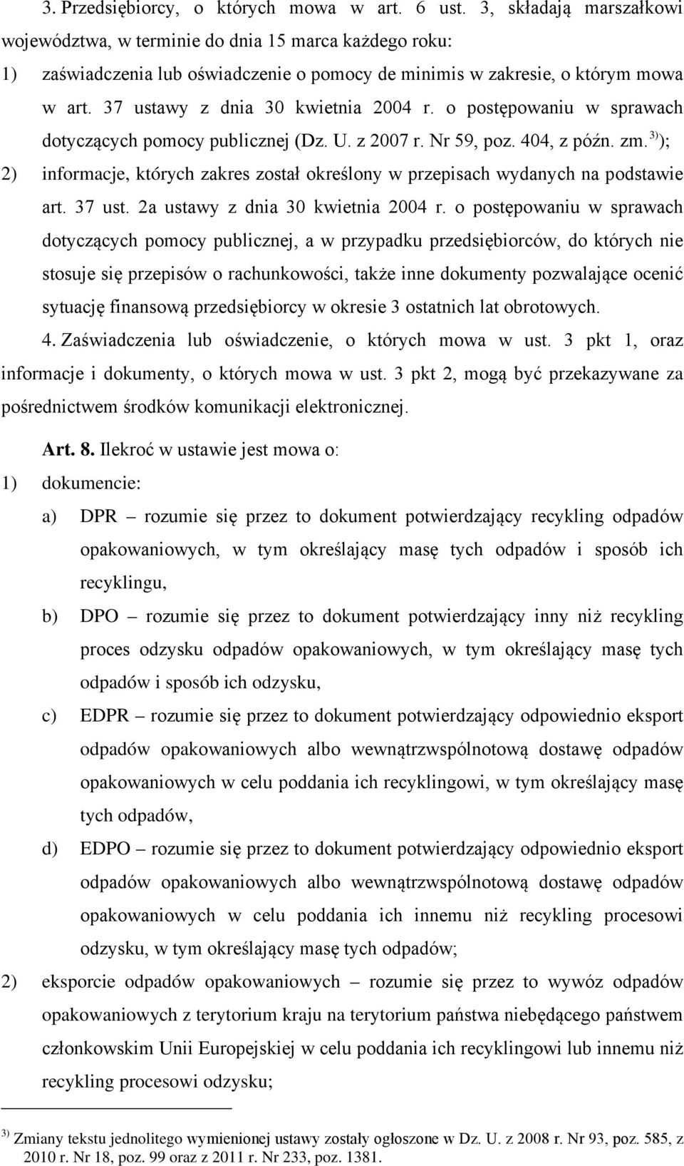 37 ustawy z dnia 30 kwietnia 2004 r. o postępowaniu w sprawach dotyczących pomocy publicznej (Dz. U. z 2007 r. Nr 59, poz. 404, z późn. zm.