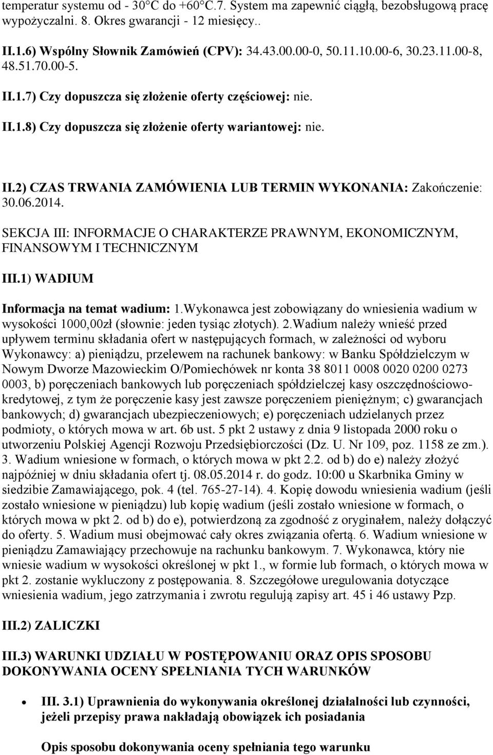 06.2014. SEKCJA III: INFORMACJE O CHARAKTERZE PRAWNYM, EKONOMICZNYM, FINANSOWYM I TECHNICZNYM III.1) WADIUM Informacja na temat wadium: 1.